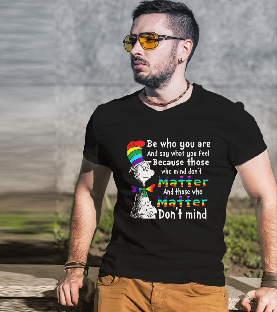 Dr Seuss Be Who You Are Say What You Feel Rainbow Matter Don't Mind T-Shirt
