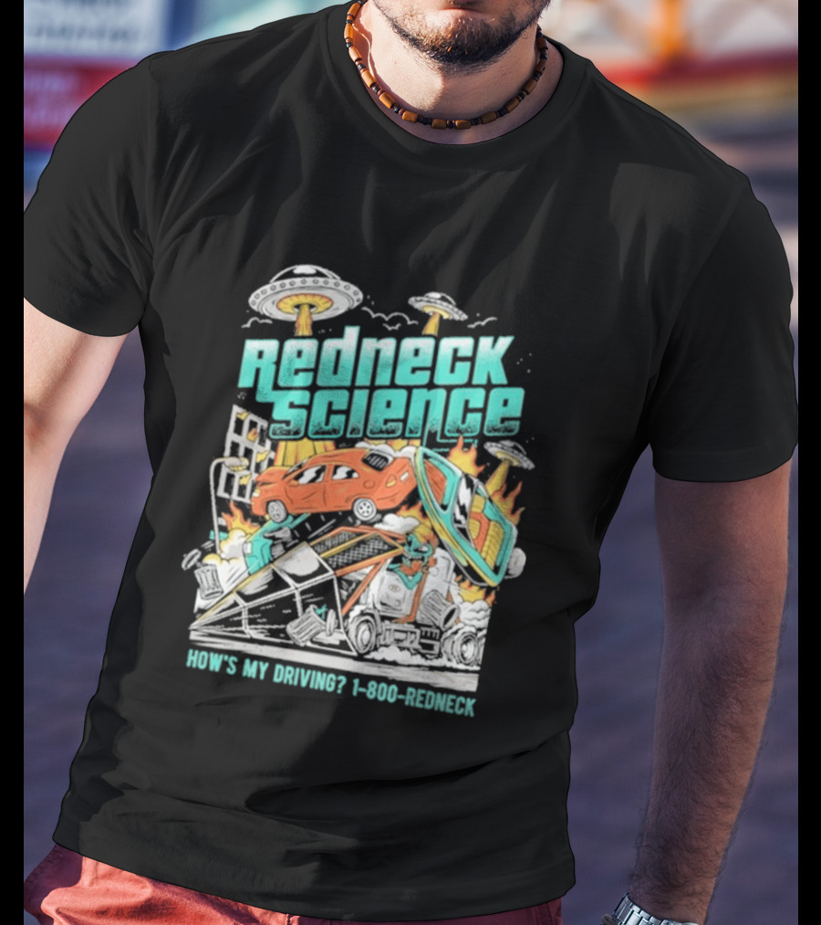 Redneck Science How's My Driving UFO Crash Explosion 1 800 REDNECK T-Shirt