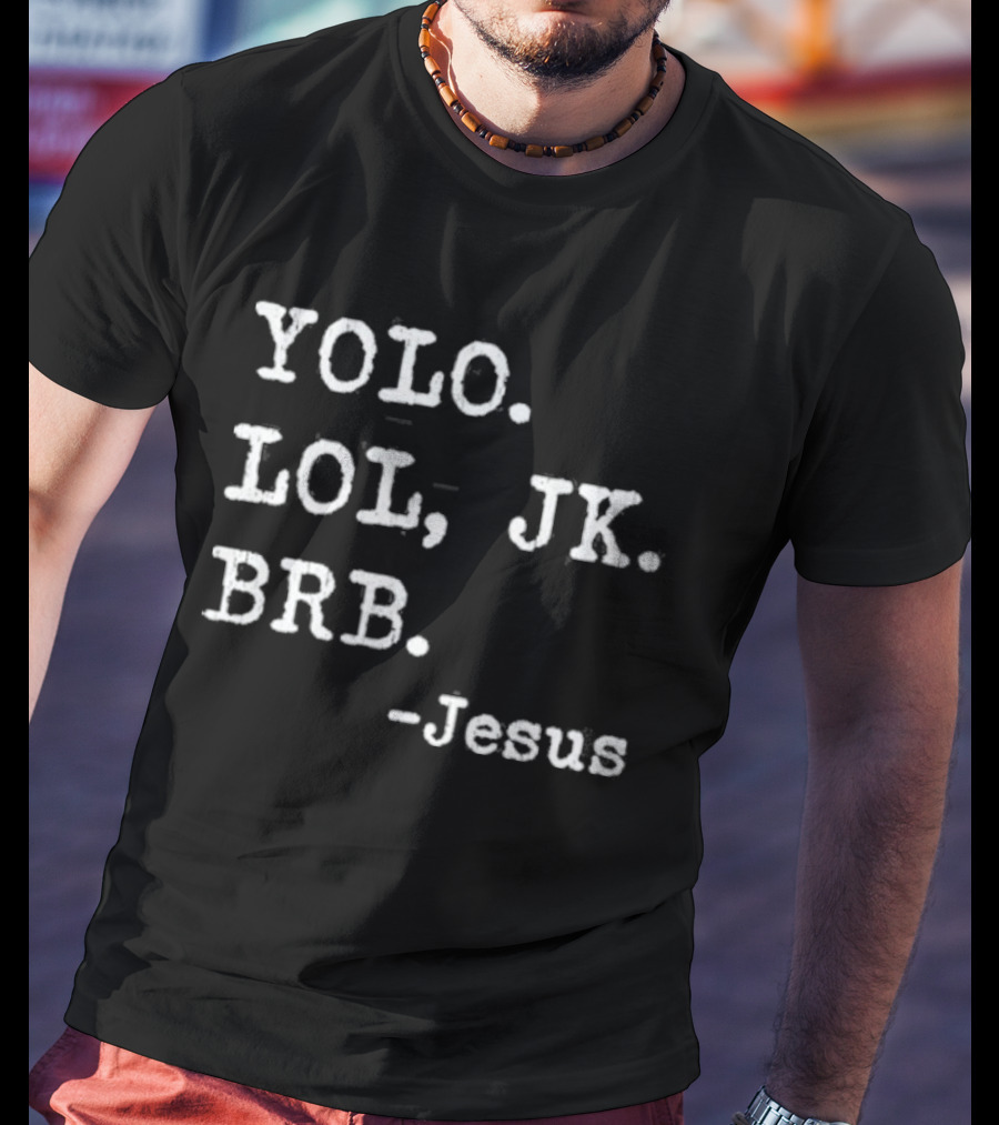 YOLO LOL JK BRB Jesus Christian Religious Humor T-Shirt