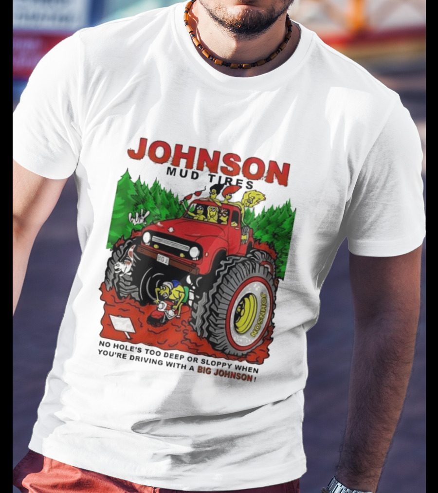 Johnson Mud Tires No Holes Too Deep Or Sloppy With Big Red Adventure T-Shirt