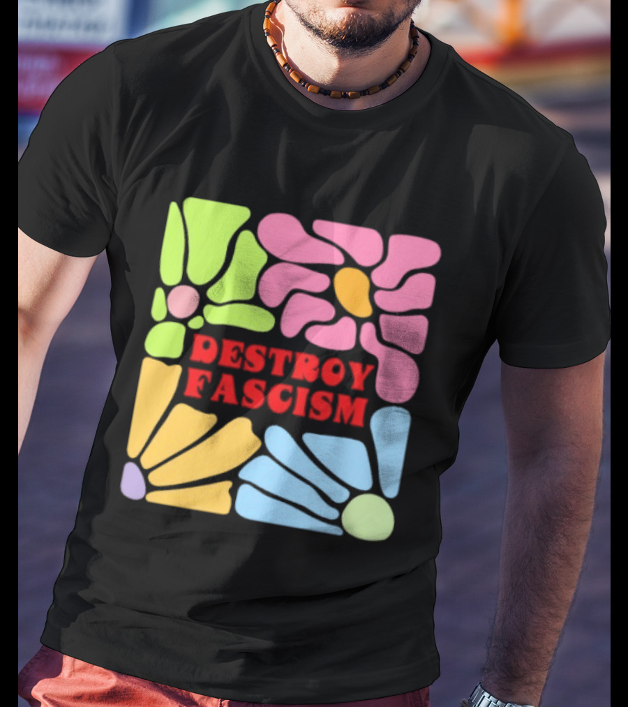 Destroy Fascism Flower Power Bold Colorful T-Shirt
