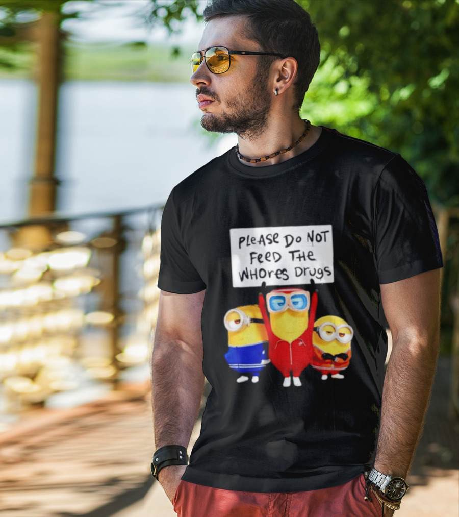 Do Not Feed Whore Drugs Minion T-Shirt
