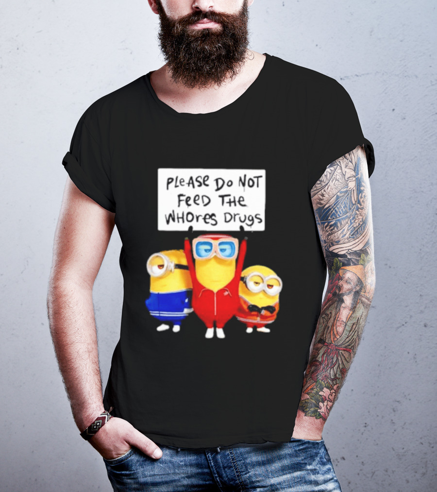 Do Not Feed Whore Drugs Minion T-Shirt