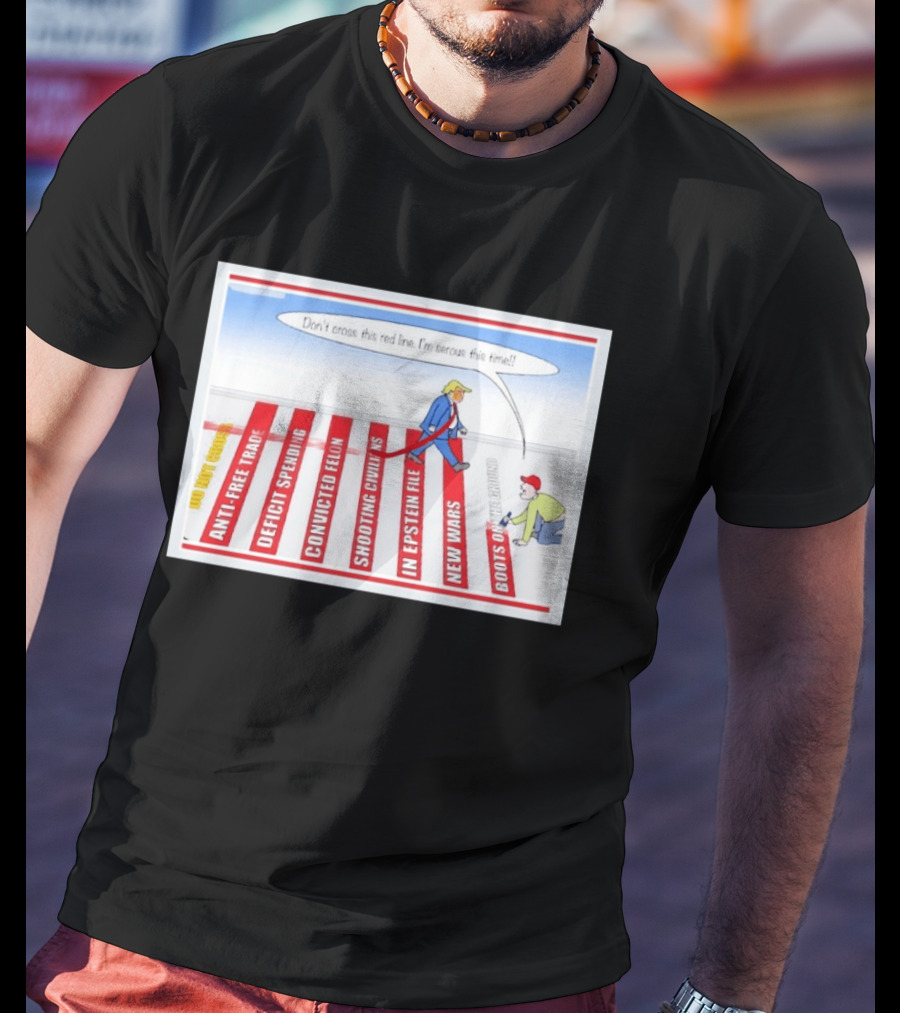 Don’t Cross This Red Line I’m Serous This Time Trump Cartoon T-Shirt