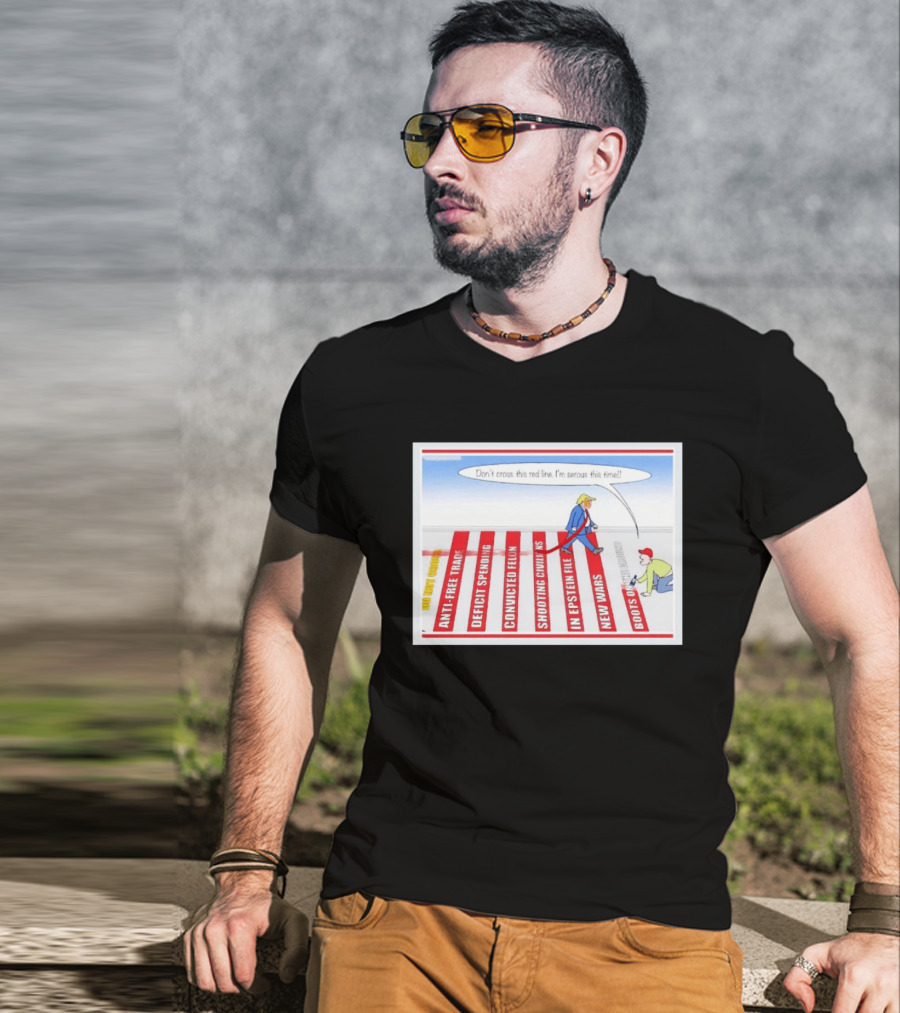 Don’t Cross This Red Line I’m Serous This Time Trump Cartoon T-Shirt