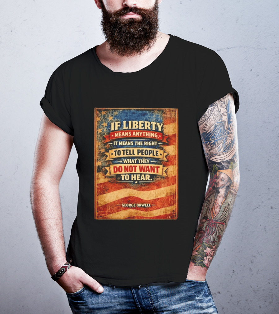 George Orwell If Liberty Means Anything It Means The Right To Tell People What They Do Not Want To Hear Vintage American Flag T-Shirt