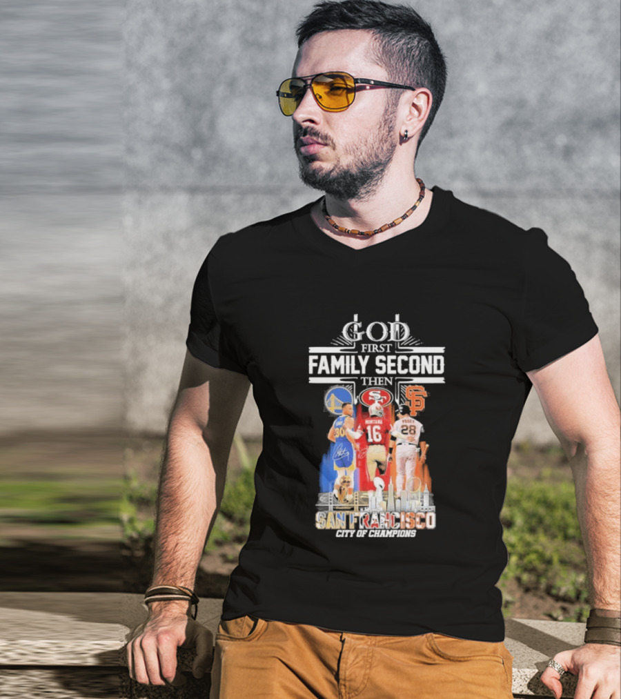 God First Family Second Then San Francisco Sports Teams Curry Montana Posey T-Shirt