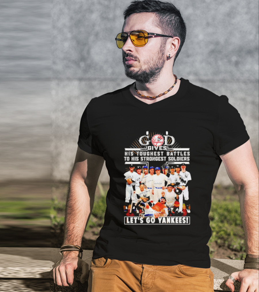 God Gives His Toughest Battles To His Strongest Soldiers Let's Go Yankees Team Signatures T-Shirt