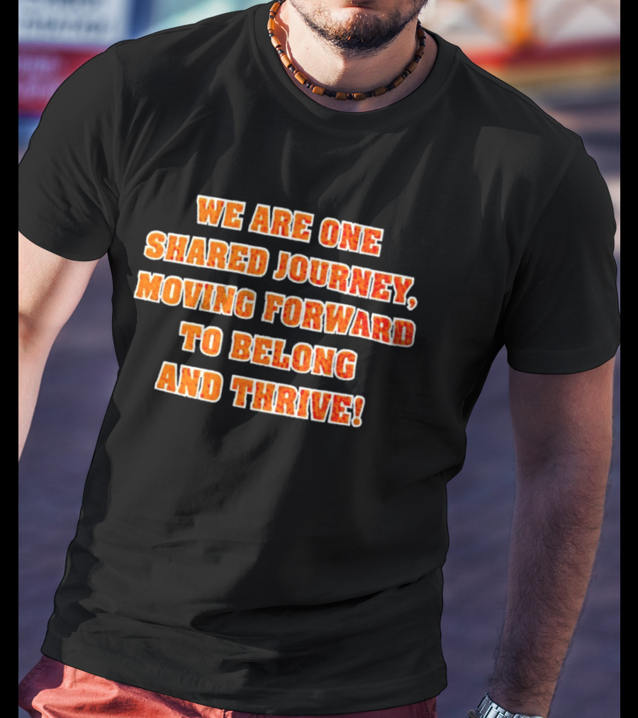 We Are One Shared Journey Moving Forward To Belong And Thrive Herrin Tigers T-Shirt