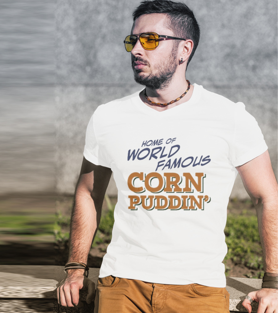 Home Of World Famous Corn Puddin T-Shirt