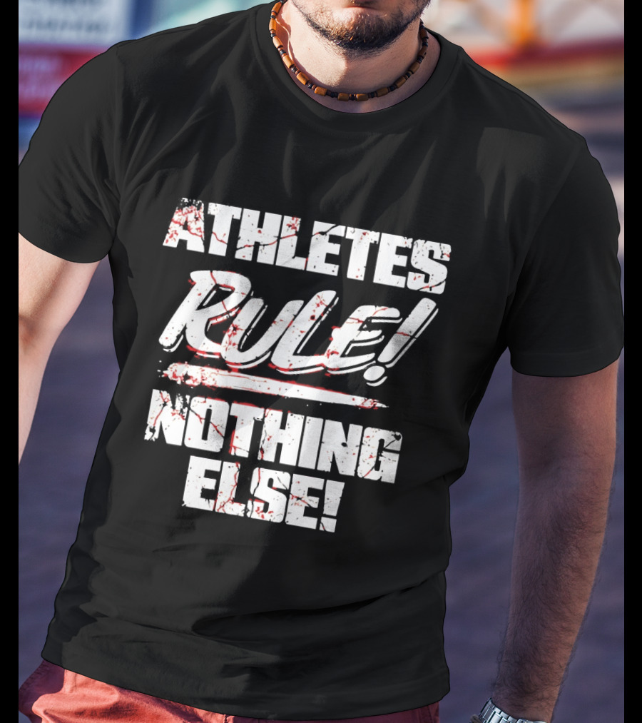 Athletes Rule Nothing Else The Premier Athletes T-Shirt