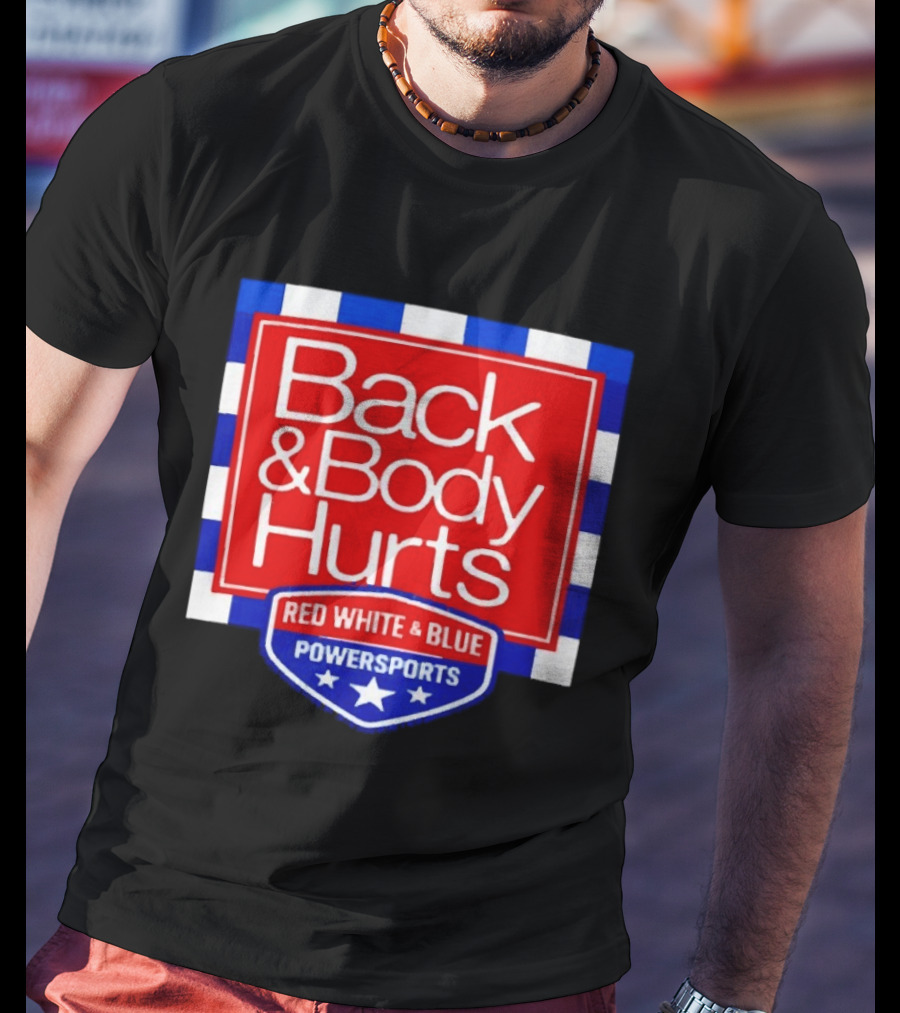 Back And Body Hurts Red White And Blue Powersports T-Shirt