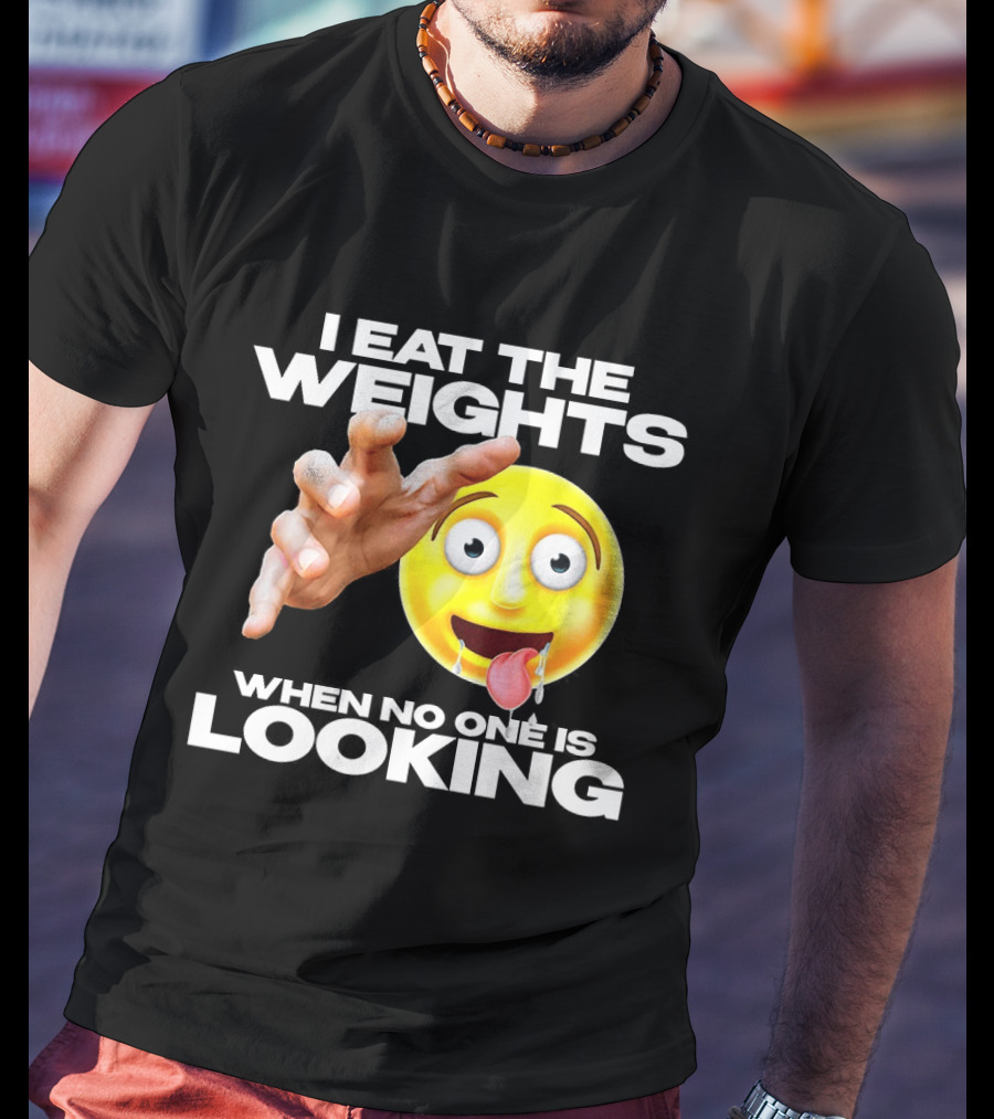 I Eat The Weights Emoji Workout Humor When No One Is Looking T-Shirt
