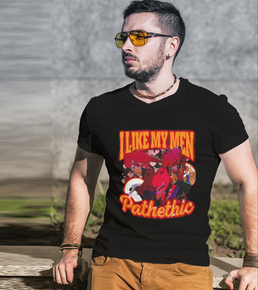 I Like My Men Pathetic Alastor Hazbin Hotel Characters And Hearts T-Shirt