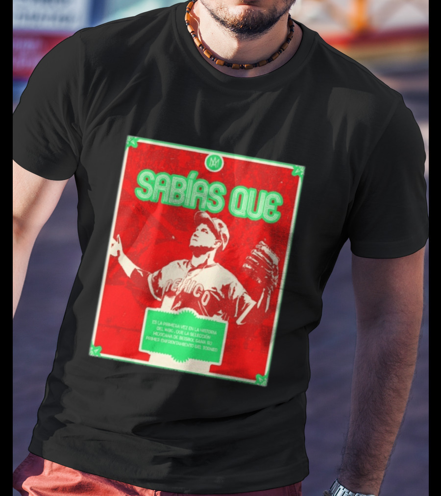 Sabías Que México World Baseball Classic 2026 Primera Vez Historia WBC Selección Mexicana Béisbol Gana Primer Enfrentamiento Torneo T-Shirt