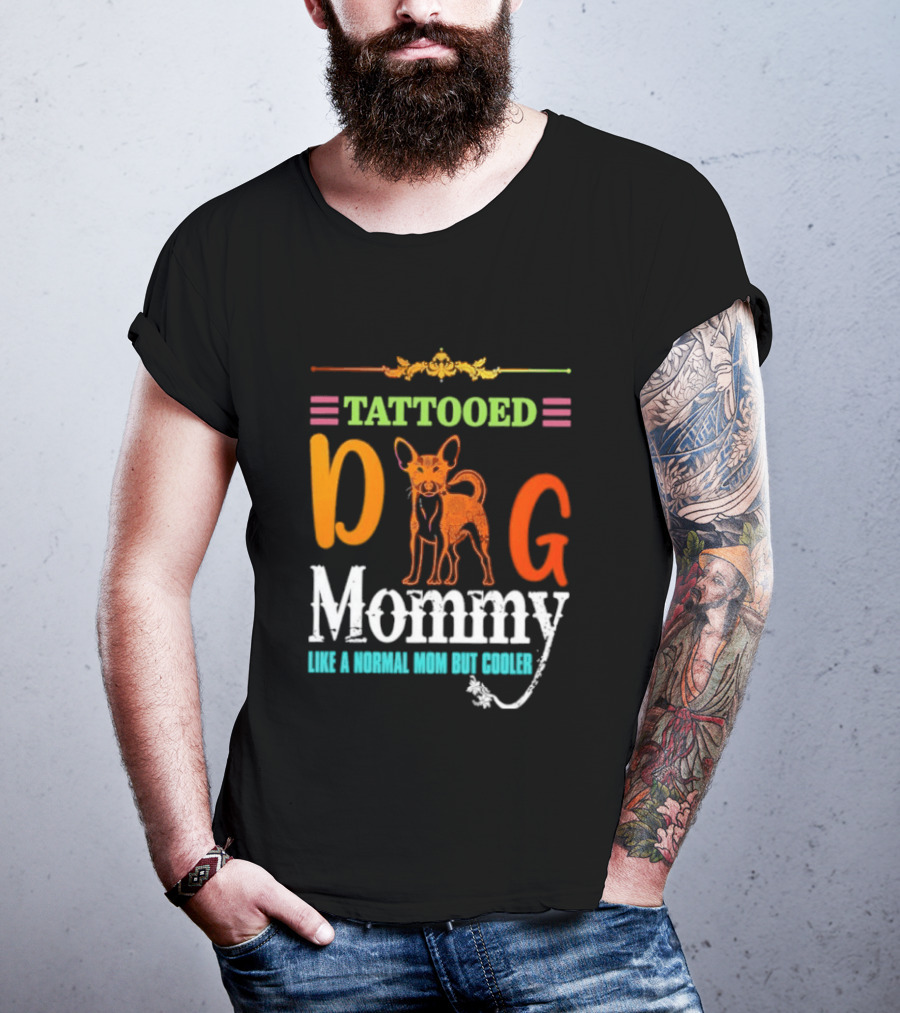 Tattooed Dog Mommy Like A Normal Mom But Cooler T-Shirt