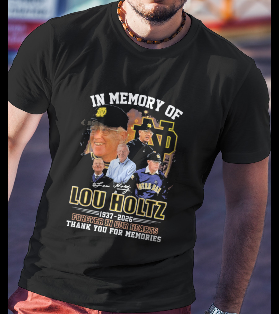 In Memory Of Lou Holtz 1937 2026 Forever In Our Hearts Notre Dame Fighting Irish Thank You For The Memories T-Shirt