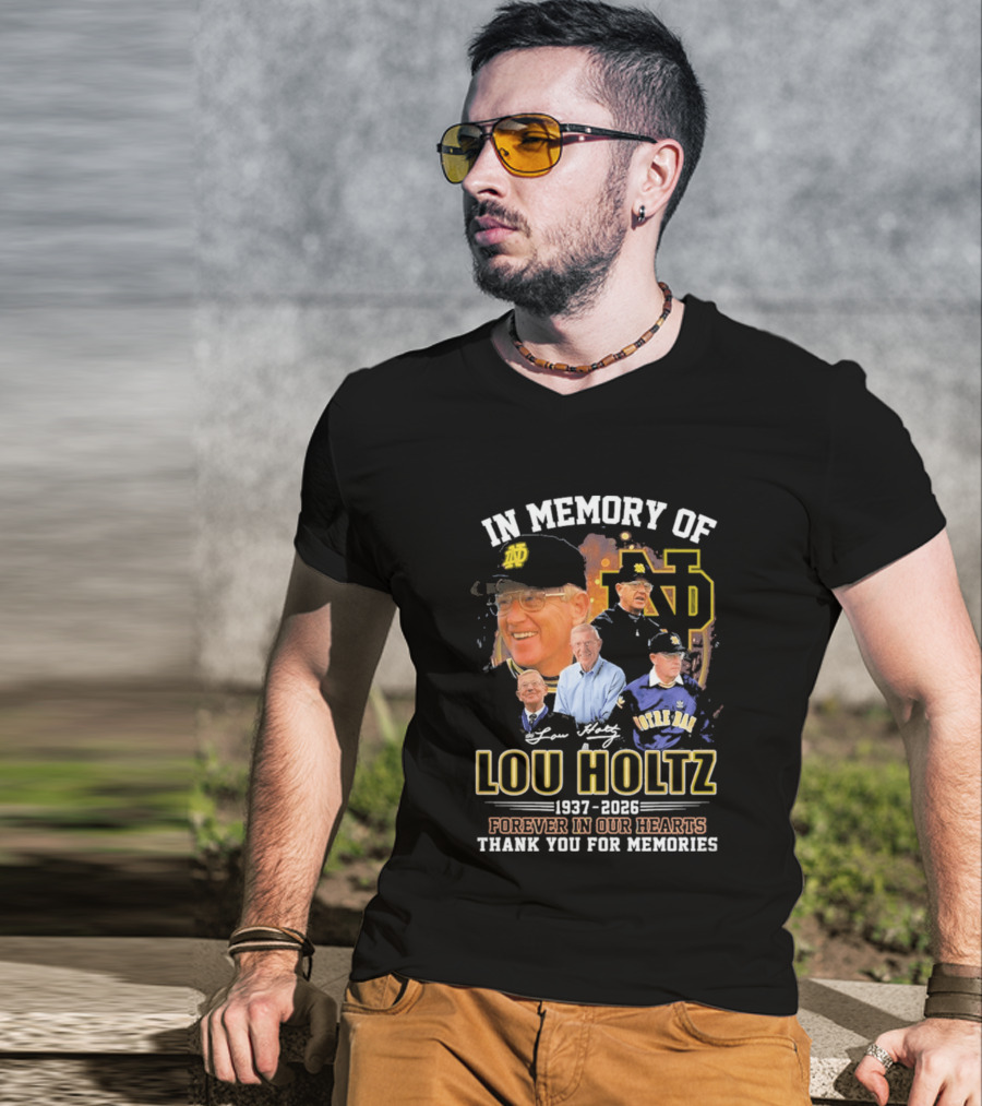 In Memory Of Lou Holtz 1937 2026 Forever In Our Hearts Notre Dame Fighting Irish Thank You For The Memories T-Shirt