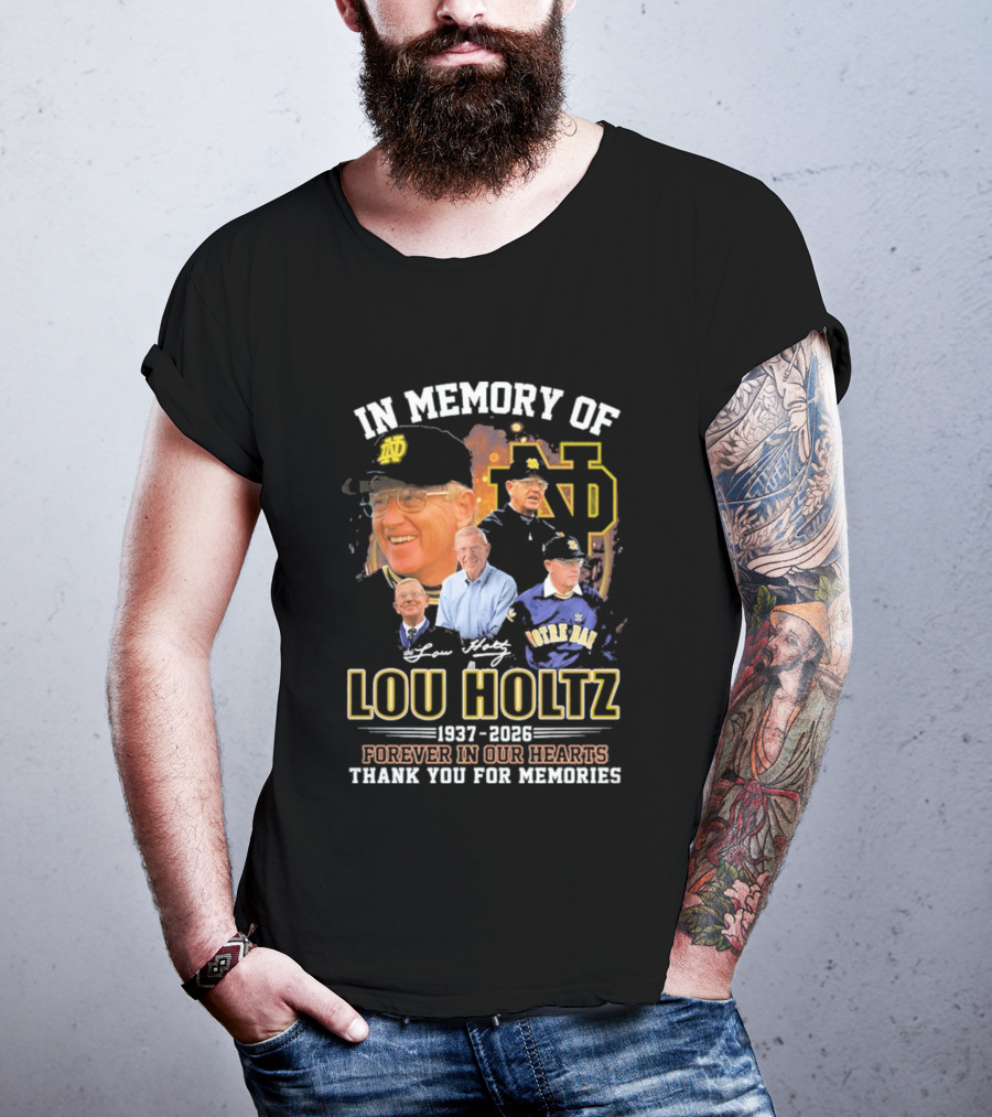 In Memory Of Lou Holtz 1937 2026 Forever In Our Hearts Notre Dame Fighting Irish Thank You For The Memories T-Shirt