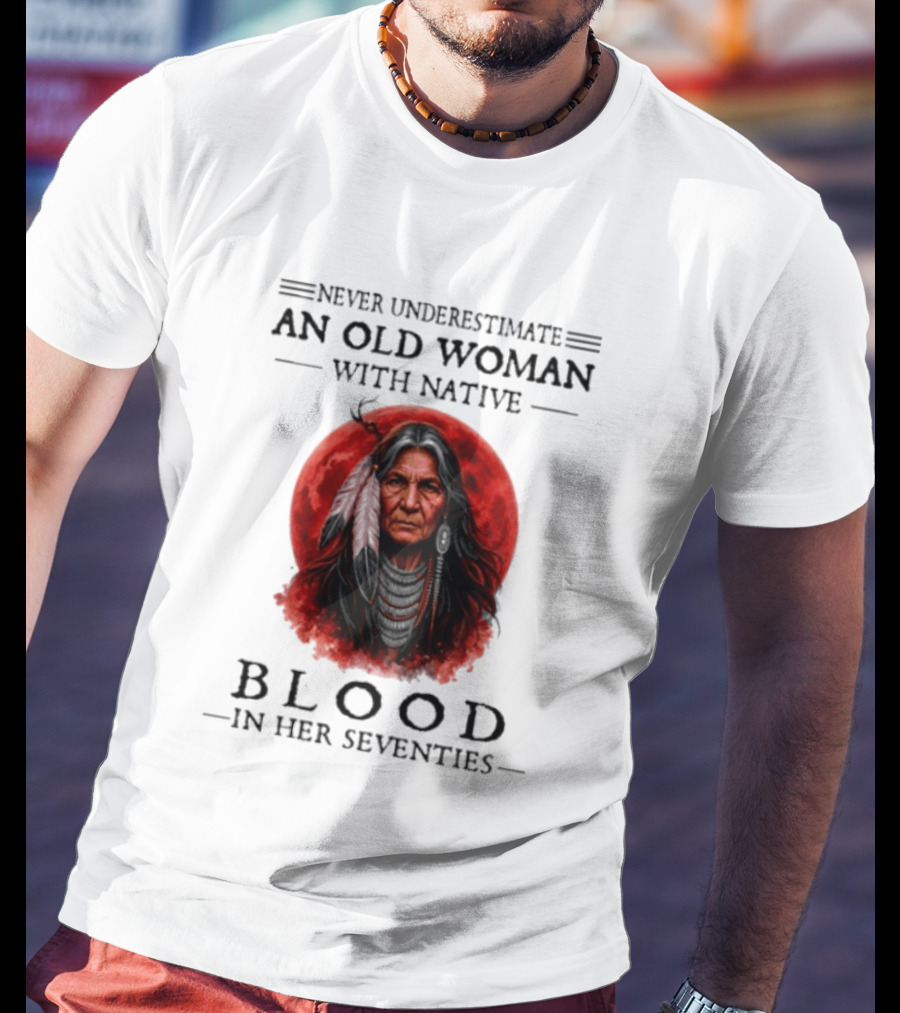 Never Underestimate An Old Woman With Native Blood In Her Seventies Moon Warrior T-Shirt