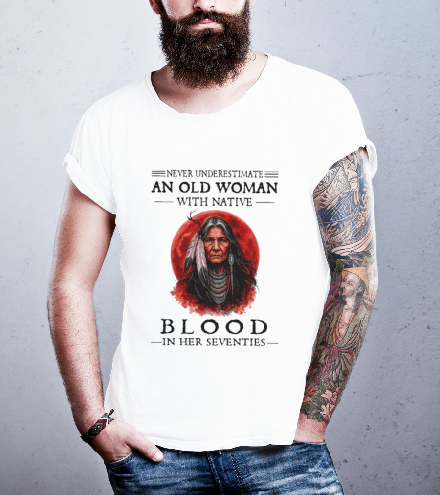 Never Underestimate An Old Woman With Native Blood In Her Seventies Moon Warrior T-Shirt