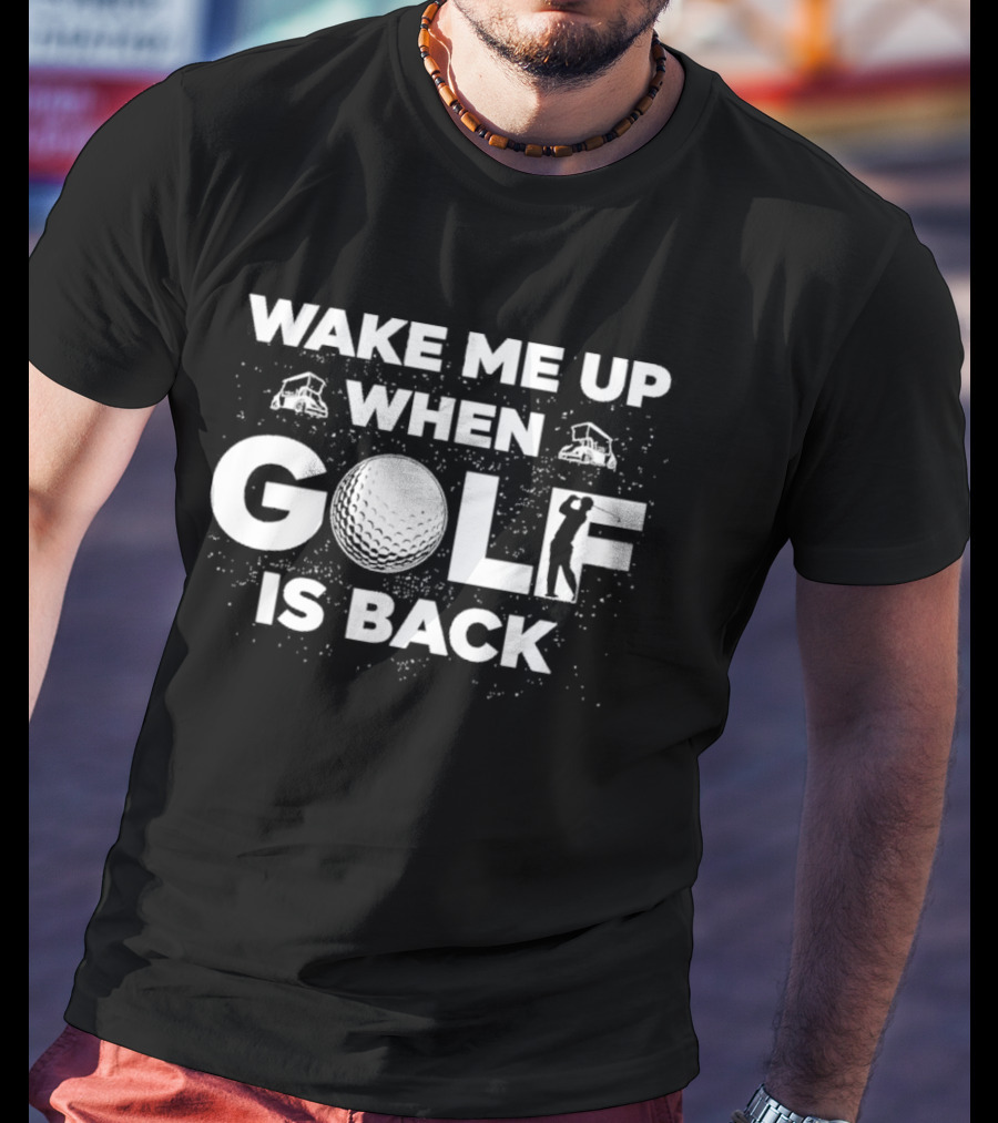 Wake Me Up When Golf Is Back Funny Golfing Silhouette With Golf Ball T-Shirt