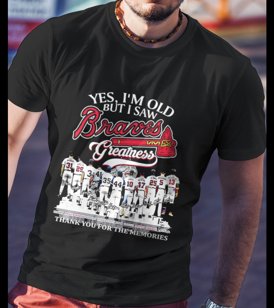 Yes I'm Old But I Saw Braves Greatness Thank You For The Memories T-Shirt