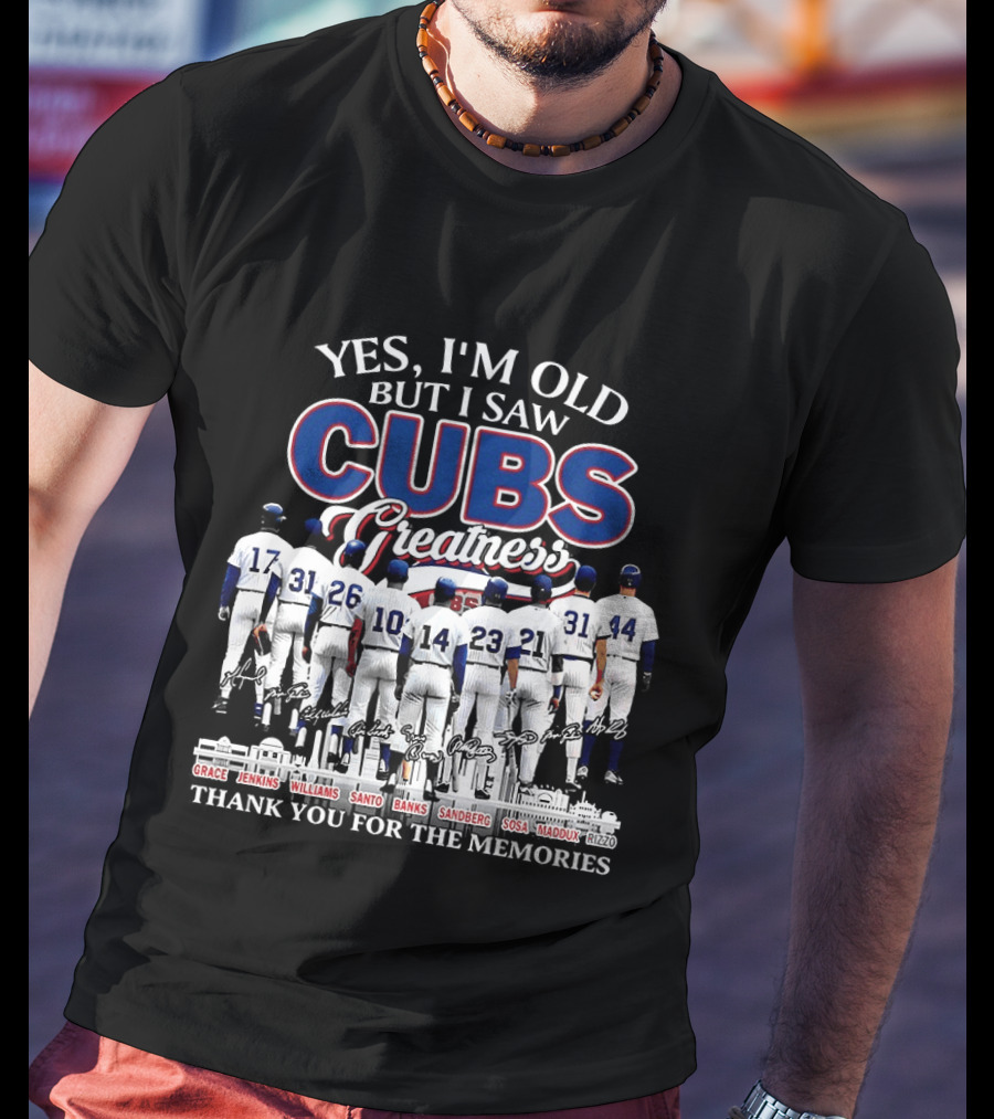 Yes I'm Old But I Saw Cubs Greatness Grace Jenkins Williams Santo Banks Sandberg Sosa Maddux Thank You For The Memories T-Shirt