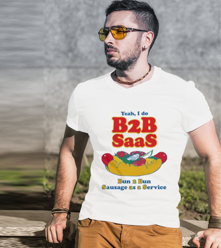 Yeah I Do B2B SaaS Bun 2 Bun Sausage As A Service T-Shirt