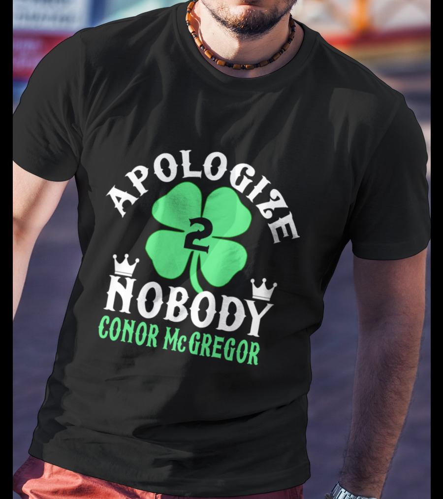 Apologize Nobody Conor McGregor 2 St. Patrick's Day Four Leaf Clover T-Shirt