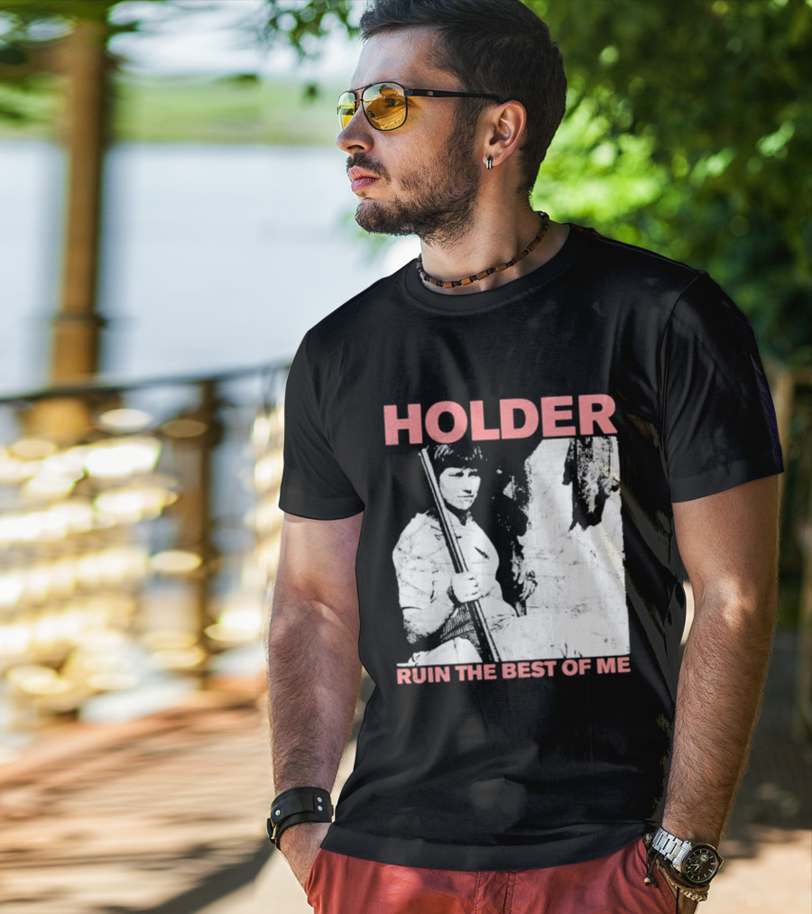 Holder Ruin The Best Of Me T-Shirt