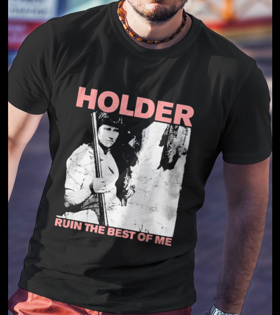 Holder Ruin The Best Of Me T-Shirt