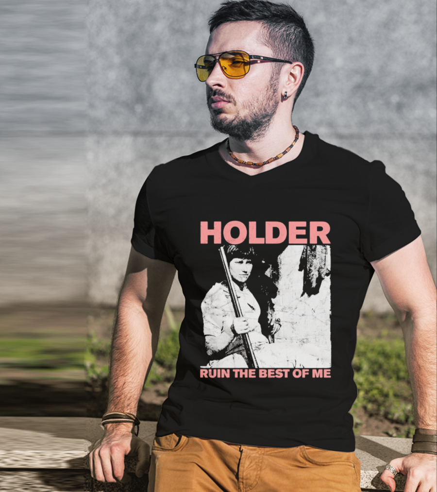 Holder Ruin The Best Of Me T-Shirt
