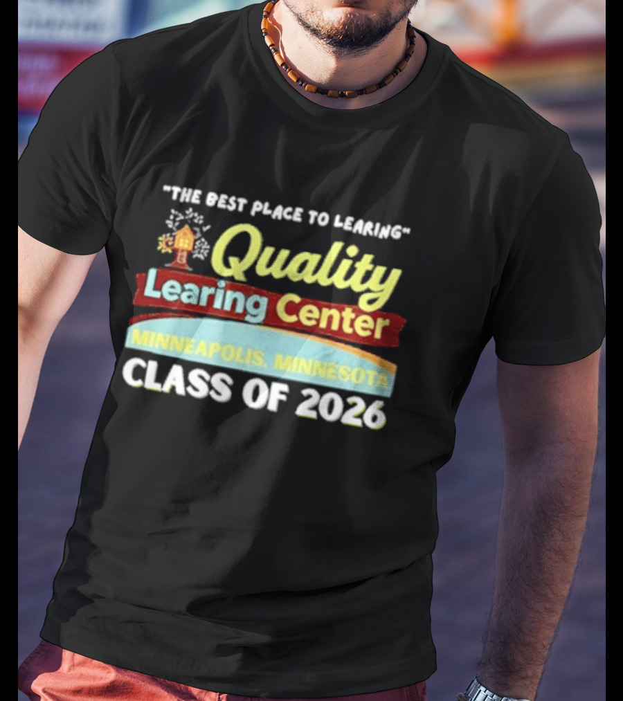 Quality Learning Center Minneapolis Class Of 2026 "The Best Place To Learn T-Shirt