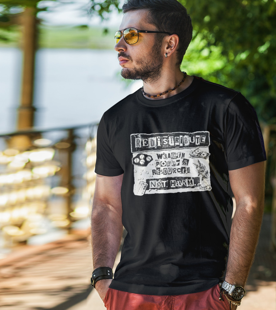 Redistribute Wealth Power And Resources Not Harm Pills Money Text Collage T-Shirt