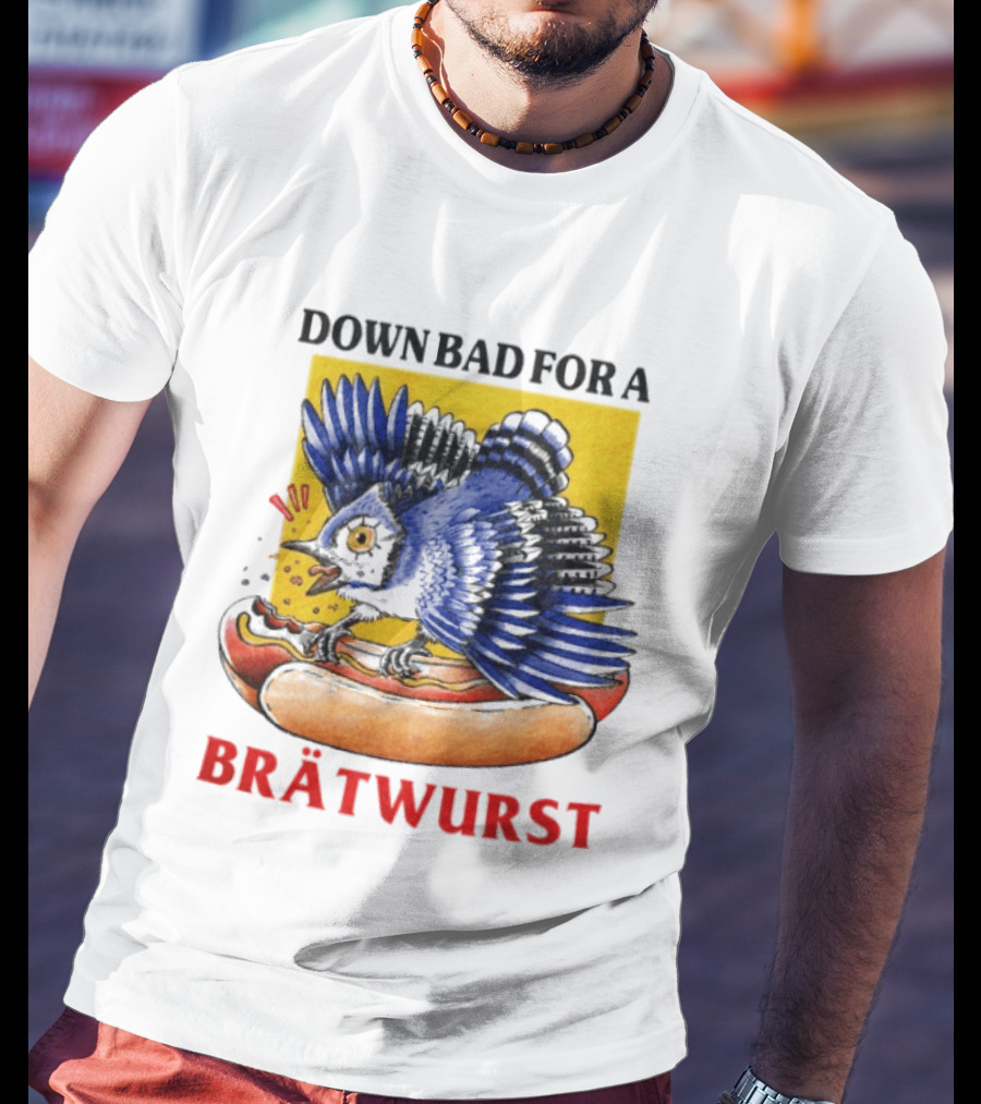 Down Bad For A Brätwurst Bird Hotdog T-Shirt