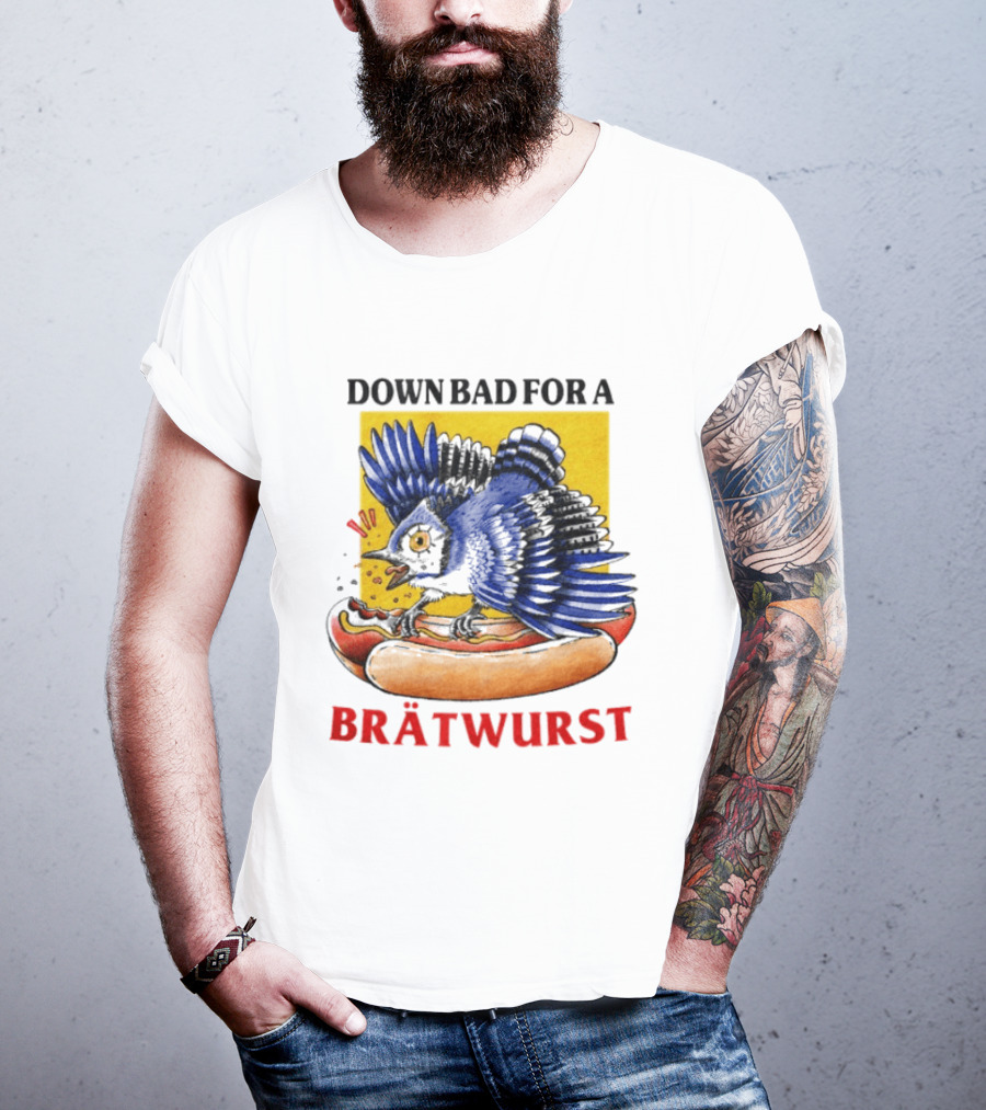 Down Bad For A Brätwurst Bird Hotdog T-Shirt