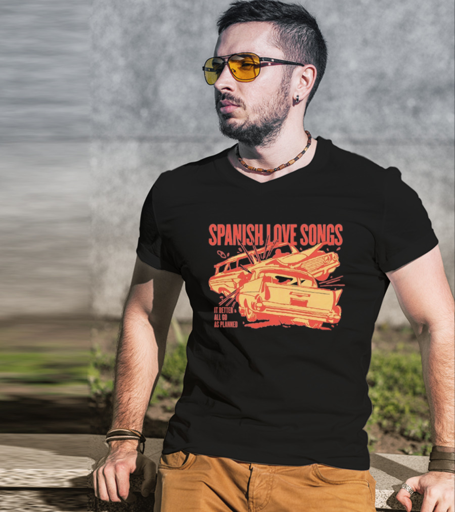 Spanish Love Songs Car Crash It Better All Go As Planned T-Shirt