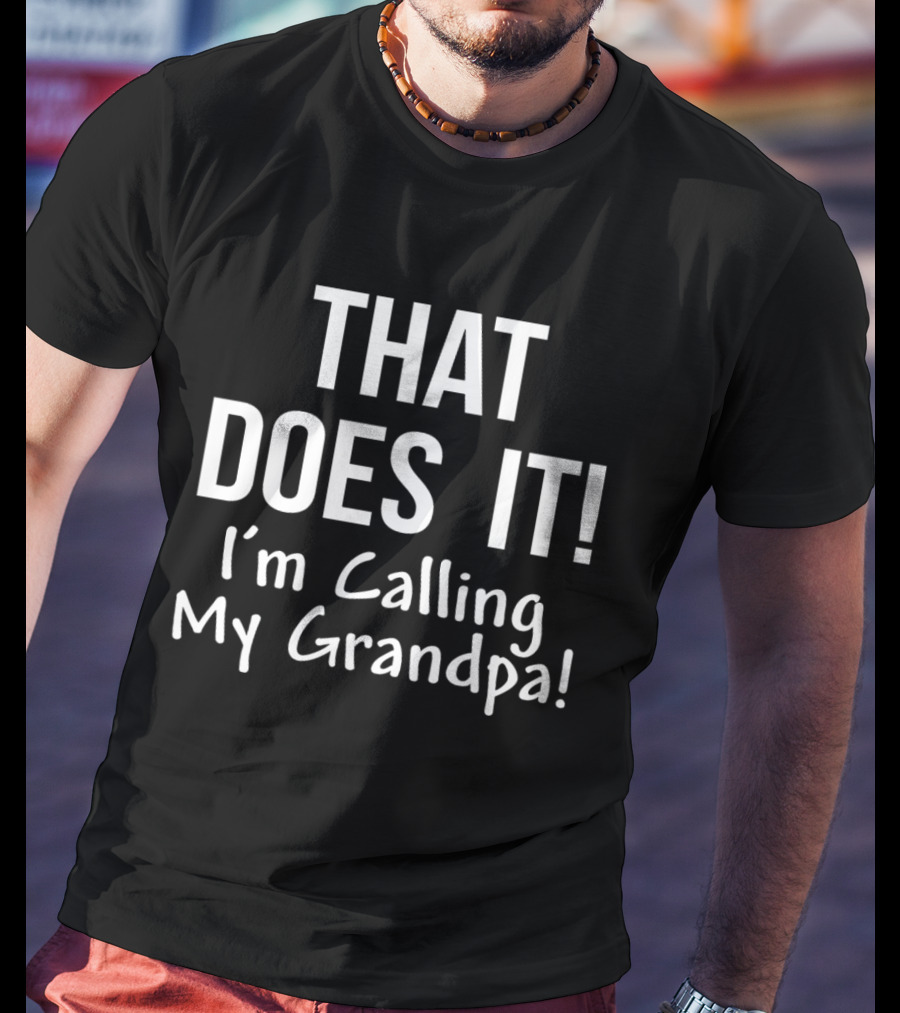 That Does It I'm Calling My Grandpa Kid's Funny Family T-Shirt