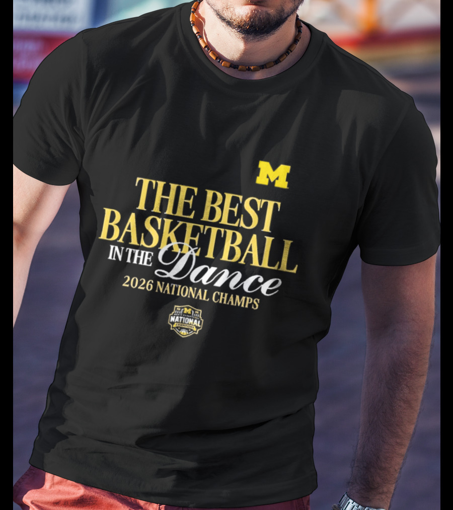 The Best Basketball In The Dance Michigan Wolverines 2026 National Champs T-Shirt