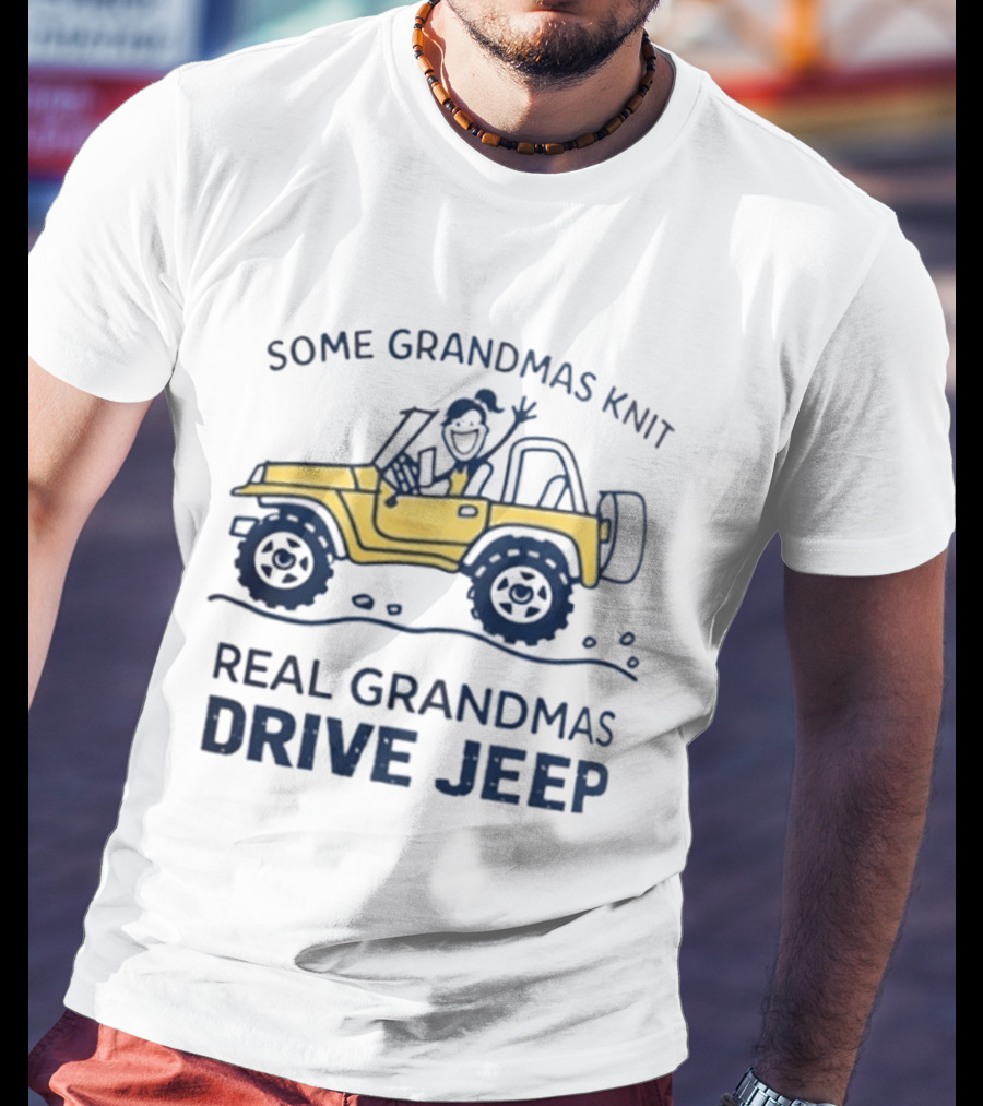 Some Grandmas Knit Real Grandmas Drive Jeep Fun T-Shirt