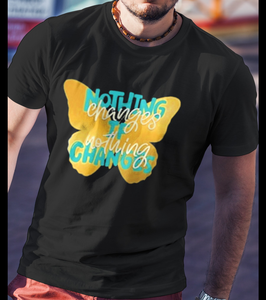 Nothing Changes If Nothing Changes Butterfly Yellow And Blue T-Shirt