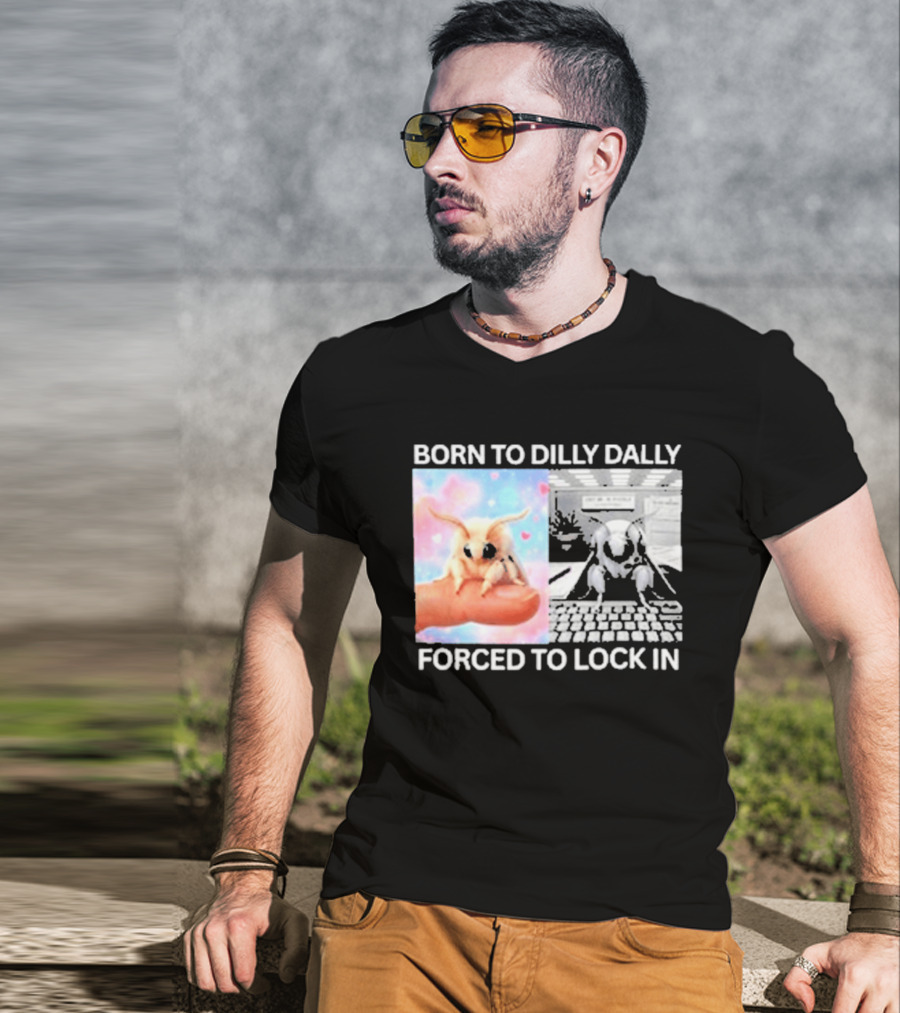 Born To Dilly Dally Forced To Lock In Moth Meme Cute And Funny Internet Humor T-Shirt