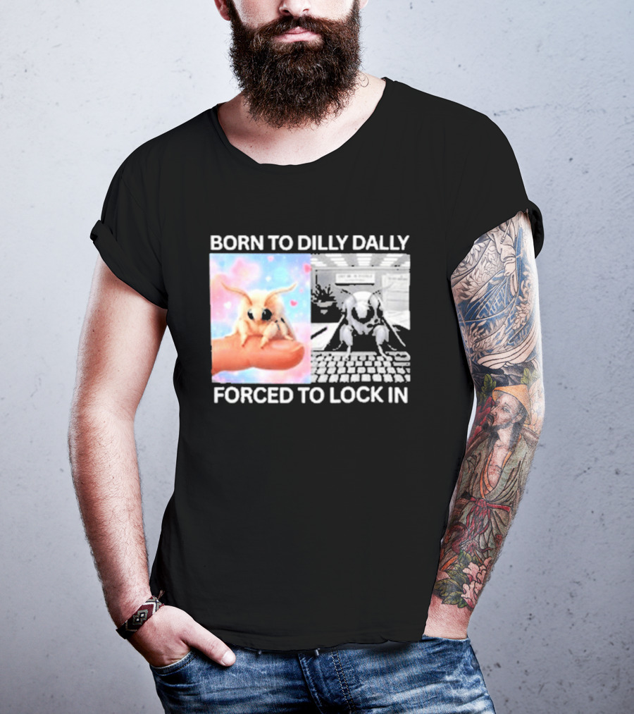 Born To Dilly Dally Forced To Lock In Moth Meme Cute And Funny Internet Humor T-Shirt