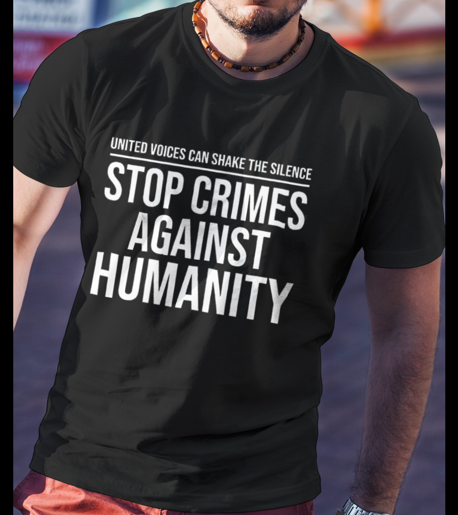 United Voices Can Shake The Silence Stop Crimes Against Humanity T-Shirt