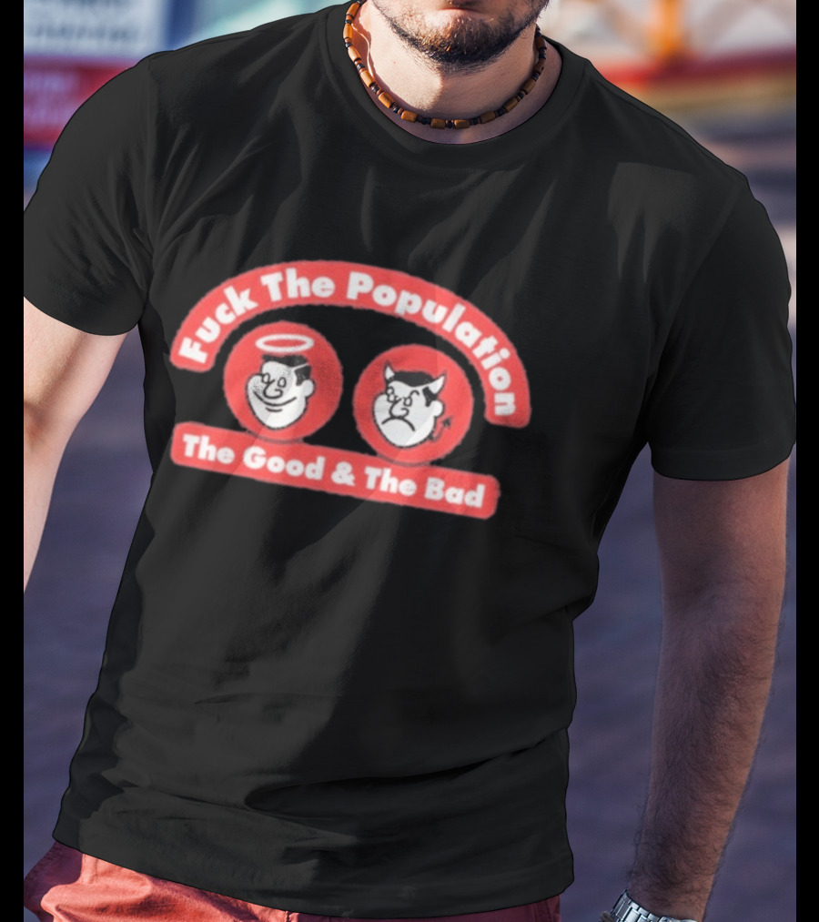 Fuck The Population The Good & The Bad Angel And Devil Faces T-Shirt