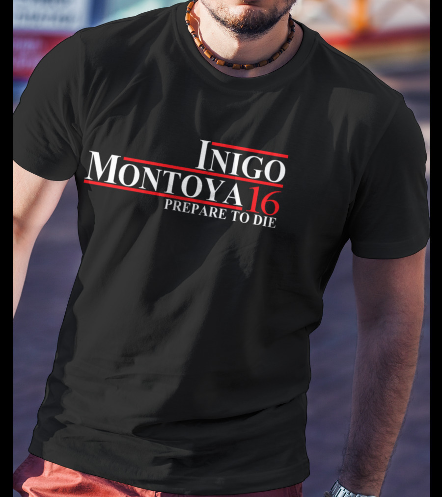 Inigo Montoya 16 Prepare To Die T-Shirt