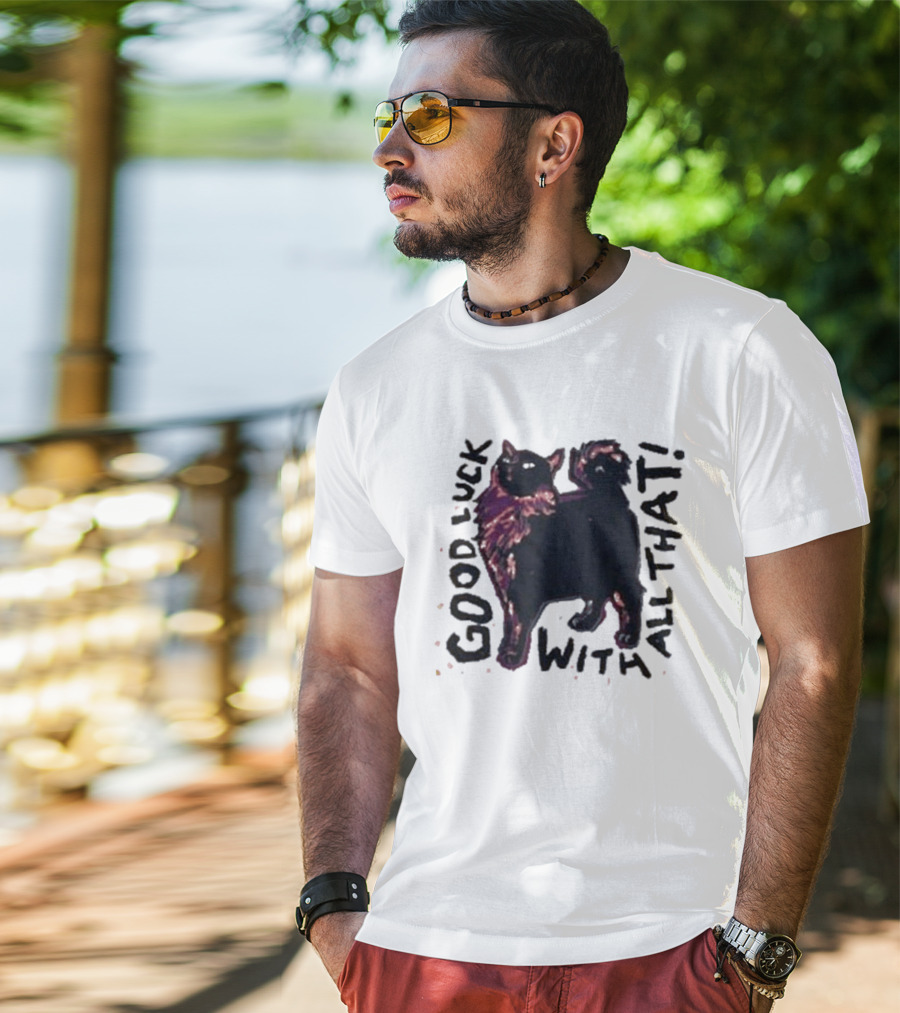 Good Luck With All That Cat Image T-Shirt