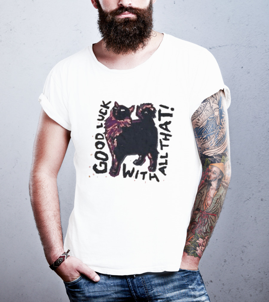 Good Luck With All That Cat Image T-Shirt