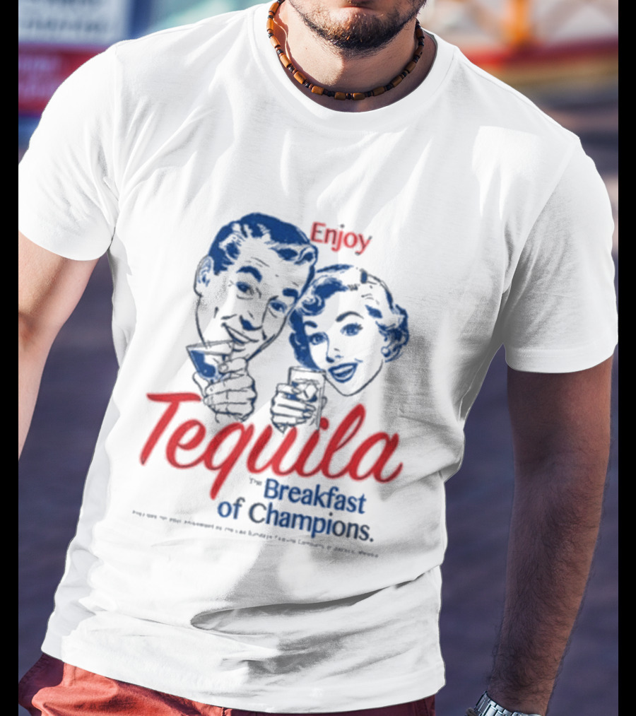 Enjoy Tequila The Breakfast Of Champions T-Shirt